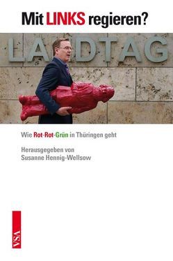 Mit LINKS regieren? von Falkner,  Thomas, Hennig-Wellsow,  Susanne, Hoff,  Benjamin-Immanuel, Kahrs,  Horst, Kipping,  Katja, Ramelow,  Bodo, Riexinger,  Bernd, Strohschneider,  Tom, Wogawa,  Stefan