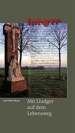 Mit Liudger auf dem Lebensweg von Alfers,  Josef, Angenendt,  Arnold, Bernard,  Johannes, Genn,  Felix, Joest,  Hans J, Jongen,  Ludo, Serries,  Hans B