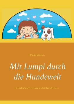 Mit Lumpi durch die Hundewelt von Wende,  Elena