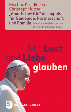 Mit Lust und Liebe glauben von Bode,  Franz-Josef, Hutter,  Christoph, Kreidler-Kos,  Martina