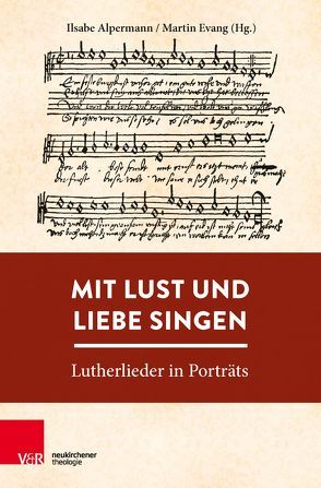 Mit Lust und Liebe singen von Alpermann,  Ilsabe, Block,  Johannes, Evang,  Martin, Franz,  Ansgar, Hahn,  Gerhard, Kennel,  Gunter, Leube,  Bernhard, Marti,  Andreas, Merten,  Werner, Schilling,  Johannes, Schmidt,  Bernhard