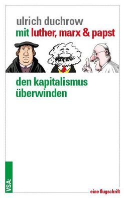 Mit Luther, Marx & Papst den Kapitalismus überwinden von Duchrow,  Ulrich