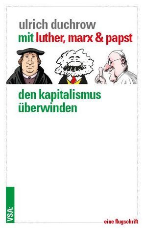 Mit Luther, Marx & Papst den Kapitalismus überwinden von Duchrow,  Ulrich