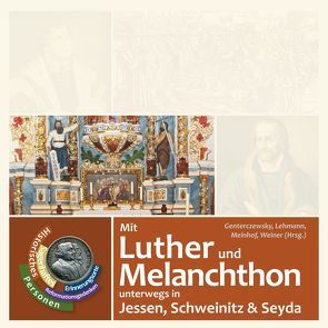 Mit Luther und Melanchthon unterwegs in Jessen, Schweinitz und Seyda von Genterczewsky,  Volkmar, Lehmann,  Ulf, Meinhof,  Thomas, Weiner,  Dennis