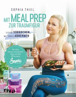 Mit Meal Prep zur Traumfigur von Thiel,  Sophia