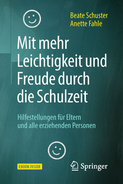 Mit mehr Leichtigkeit und Freude durch die Schulzeit von Fahle,  Anette, Schuster,  Beate, Styrsky,  Claudia