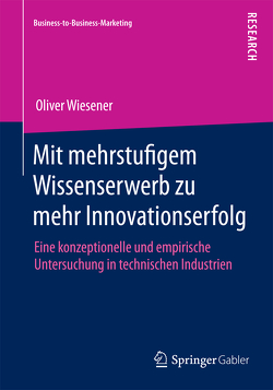 Mit mehrstufigem Wissenserwerb zu mehr Innovationserfolg von Wiesener,  Oliver