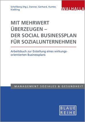 Mit Mehrwert überzeugen – der Social Businessplan für Sozialunternehmen von Danner,  Madeleine, Gerhard,  Sandra, Hunter,  Rebekka, Kießling,  Anna-Lena, Schellberg,  Klaus-Ulrich