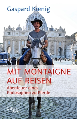 Mit Montaigne auf Reisen von Koenig,  Gaspard, Roth,  Tobias