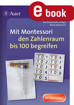 Mit Montessori den Zahlenraum bis 100 begreifen von Hartmann,  Elvira, Schumacher,  Eva