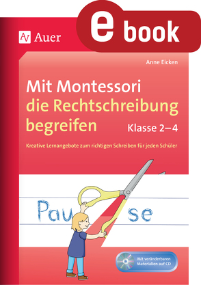 Mit Montessori die Rechtschreibung begreifen Kl. 2 von Eicken,  Anne