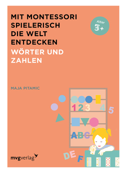 Mit Montessori spielerisch die Welt entdecken: Wörter und Zahlen von Pitamic,  Maja