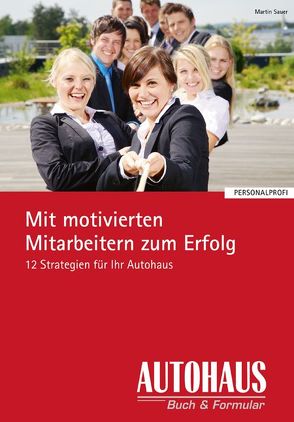 Mit motivierten Mitarbeitern zum Erfolg von Sauer,  Martin