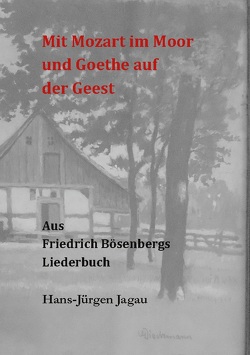 Mit Mozart im Moor und Goethe auf der Geest von Jagau,  Hans-Jürgen