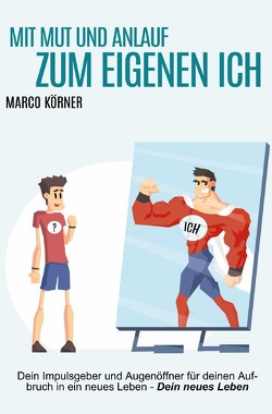 Mit Mut und Anlauf zum eigenen Ich von Körner,  Marco