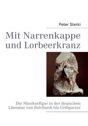 Mit Narrenkappe und Lorbeerkranz von Sterki,  Peter