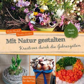 Mit Natur gestalten von Anders,  Kerstin, Henkel,  Heike