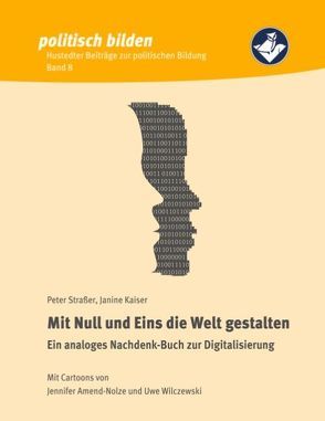 Mit Null und Eins die Welt gestalten von Janine,  Kaiser, Peter Strasser