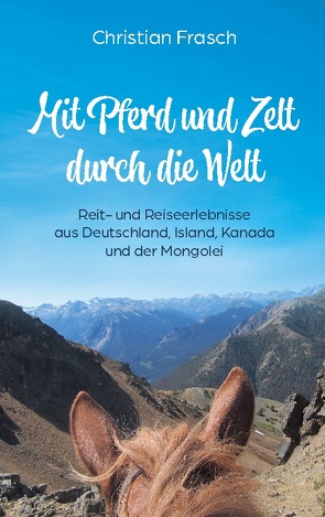 Mit Pferd und Zelt durch die Welt von Frasch,  Christian