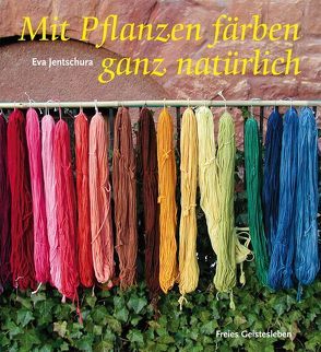 Mit Pflanzen färben – ganz natürlich von Jentschura,  Eva