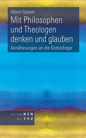 Mit Philosophen und Theologen denken und glauben von Gasser,  Albert