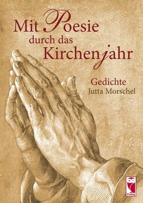 Mit Poesie durch das Kirchenjahr von Morschel,  Jutta