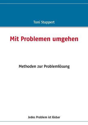 Mit Problemen umgehen von Stuppert,  Toni