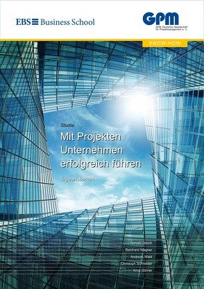 Mit Projekten Unternehmen erfolgreich führen von Gleich,  Ronald, Görner,  Arnd, Schneider,  Christoph, Wagner,  Reinhard, Wald,  Andreas