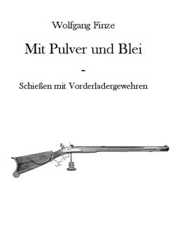 Mit Pulver und Blei von Finze,  Wolfgang