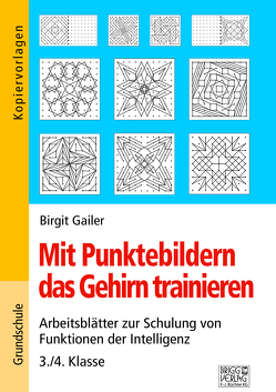 Mit Punktebildern das Gehirn trainieren – 3./4. Klasse von Gailer,  Birgit