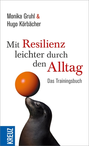 Mit Resilienz leichter durch den Alltag von Gruhl,  Monika, Körbächer,  Hugo