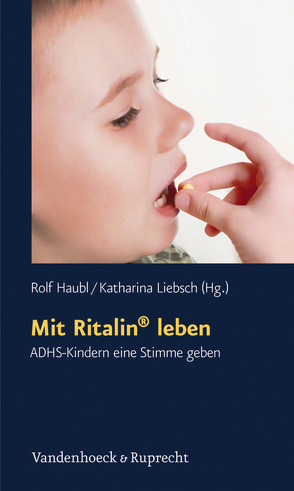 Mit Ritalin® leben von Augello von Zadow,  Erica, Brand,  Tanja, Haubl,  Rolf, Jentsch,  Sebastian, Kirsch,  Sarah, Liebsch,  Katharina, Otto,  Daniela, Salmen,  Elke, Sänger,  Eva, Schubert,  Inge, Wischnewski,  Maria