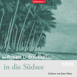 Mit Robert Luis Stevenson in die Südsee von Mues,  Jona, Stevenson,  Robert Luis