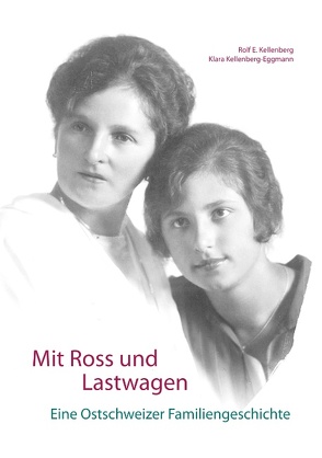 Mit Ross und Lastwagen von Kellenberg,  Rolf E., Kellenberg-Eggmann,  Klara