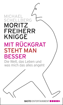 Mit Rückgrat steht man besser von Knigge,  Moritz Freiherr von, Schellberg,  Michael