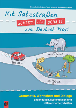 Mit Satzstraßen Schritt für Schritt zum Deutsch-Profi von Cakir-Dikkaya,  Yurdakul, Puente-Schick,  Benjamin, Schick,  Simone