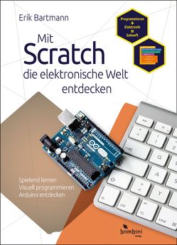 Mit Scratch die elektronische Welt entdecken von Bartmann,  Erik