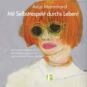 Mit Selbstrespekt durchs Leben! von Mannhard,  Anja