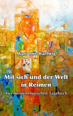 Mit sich und der Welt in Reimen von Hartwig,  Marianne