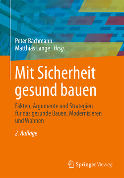 Mit Sicherheit gesund bauen von Abel,  Ruth, Augustin,  Matthias, Bachmann,  Peter, Böhringer,  Christoph, Braungart,  Michael, Bruns-Tober,  Elke, Coutalides,  Reto, Dreher,  Sven, Durrer,  Markus, Führer,  Gerhard, Furlan,  Silvia, Gay,  Barbara, Gehrmann,  Susanne, Goldau,  Oliver, Hammer,  Renate, Kampp,  Justus, Köhler,  Michael, Kopff,  Beatrice, Kopff,  Bernhard, Koring,  Andre, Krische,  Antonia, Kuebart,  Frank, Lange,  Matthias, Lehmden,  Alexander, Lehmkuhl,  Volker, Lüdecke,  Anja, Meyer-Fössl,  Gabriele, Misch,  Wolfgang, Moll,  Lothar, Moriske,  Heinz-Jörn, Mötzl,  Hildegund, Obeloer,  Michael, Overath,  Christine, Paul,  Jürgen, Peter,  Olaf, Pöll,  Michael, Radinger,  Gregor, Rühl,  Reinhold, Schauer,  Martin, Scutaru,  Ana Maria, Sous,  Silke, Spritzendorfer,  Josef, Steiger,  Dorothea Annette, Tappler,  Peter, Uhlig,  Reinhold, Waeber,  Roger, Willner,  Hajo, Wirth,  Axel, Witten,  Jutta, Zieger,  Michael