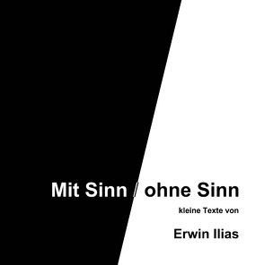 Mit Sinn / ohne Sinn von Ilias,  Erwin