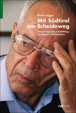 Mit Südtirol am Scheideweg von Giudiceandrea,  Lucio, Pallaver,  Günther, Solderer,  Gottfried, Volgger,  Friedl