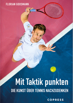 Mit Taktik punkten. Die Kunst über Tennis nachzudenken von Goosmann,  Florian