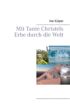 Mit Tante Christels Erbe durch die Welt von Külper,  Ina