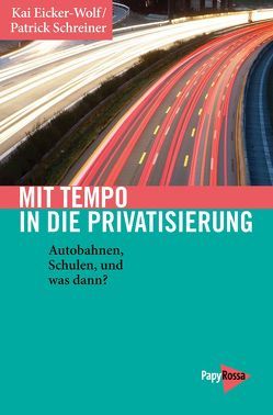 Mit Tempo in die Privatisierung von Eicker-Wolf,  Kai, Schreiner,  Patrick