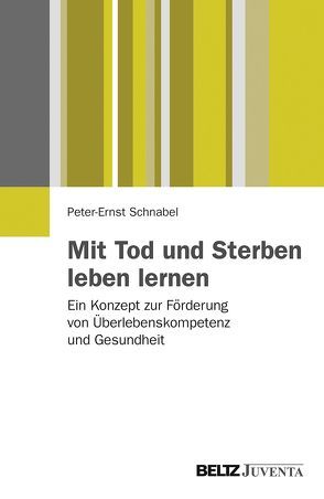 Mit Tod und Sterben leben lernen von Schnabel,  Peter-Ernst