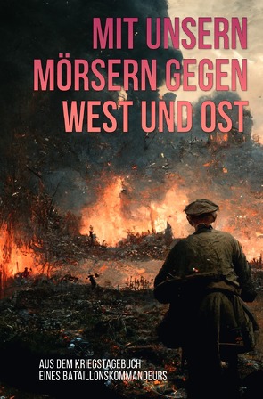 Mit unsern Mörsern gegen West und Ost von Autor,  unbekannter