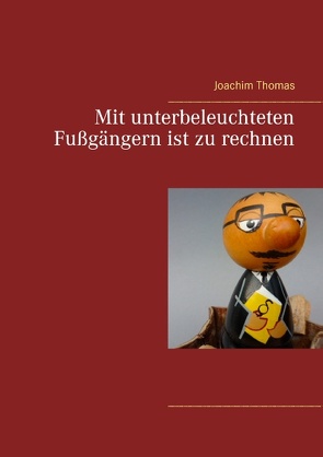 Mit unterbeleuchteten Fußgängern ist zu rechnen von Thomas,  Joachim