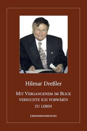 Mit Vergangenem im Blick versuchte ich vorwärts zu leben von Dreßler,  Hilmar