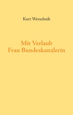 Mit Verlaub, Frau Bundeskanzlerin von Werschnik,  Kurt